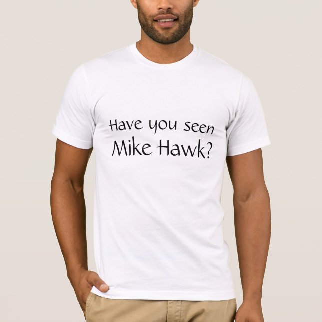 Camiseta ¿Usted ha visto el halcón de Mike? (Anverso)