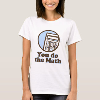 Camiseta Usted hace la matemáticas