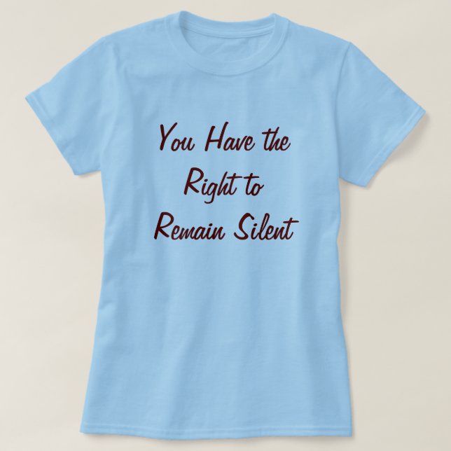 Camiseta Usted hace que la derecha a siga siendo silenciosa (Diseño del anverso)