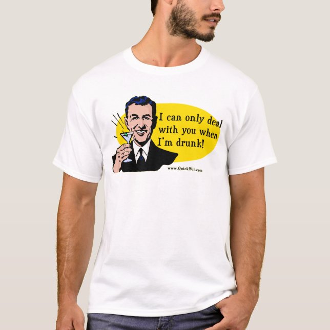 Camiseta Usted hace que quiere beber (Anverso)