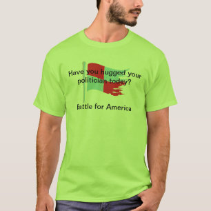 Camiseta ¿Usted huggeed a su político tiday?