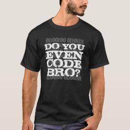 Camiseta ¿Usted Incluso Código Bro?