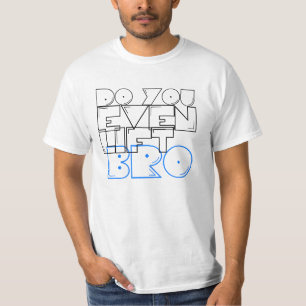 Camiseta ¿Usted incluso levanta bro?