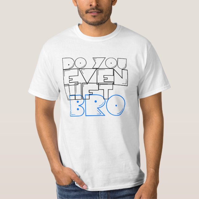 Camiseta ¿Usted incluso levanta bro? (Anverso)