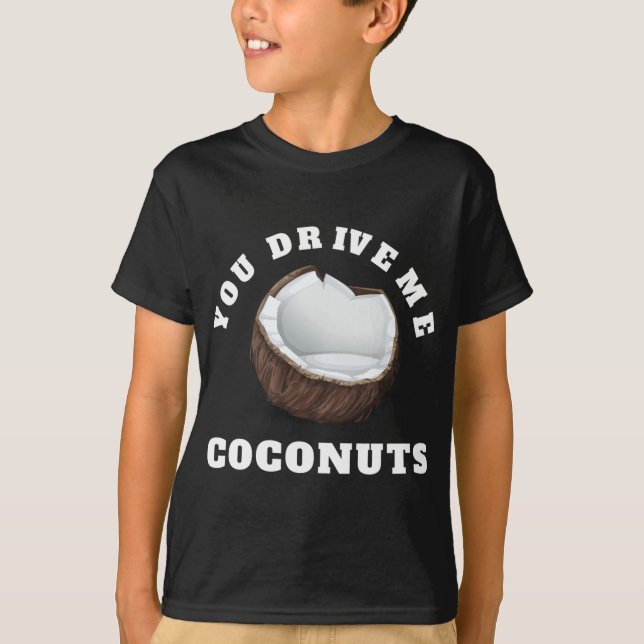 Camiseta Usted Me Conduce Coconuts Diseñar Cita De Frutas T (Anverso)