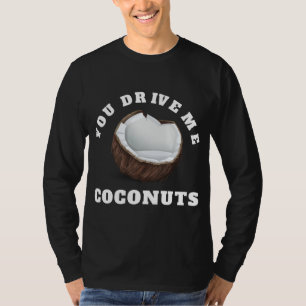 Camiseta Usted Me Conduce Coconuts Diseñar Cita De Frutas T