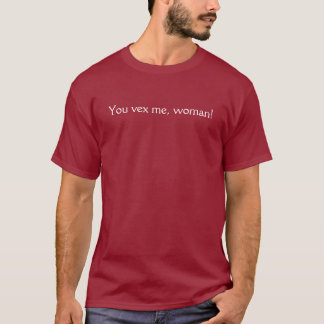 Camiseta ¡Usted me disgusta, mujer!