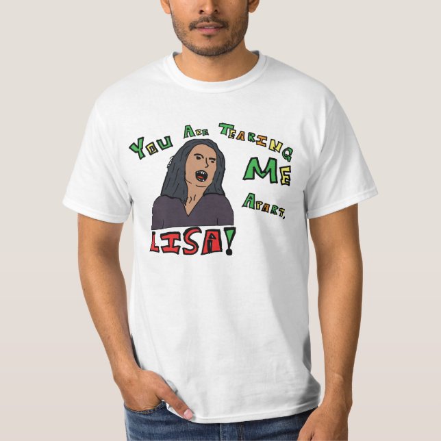 Camiseta ¡Usted me está rasgando aparte, Lisa! (Anverso)