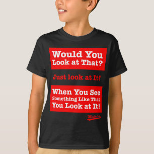 Camiseta ¿Usted miraría eso? ¡Apenas mírelo!