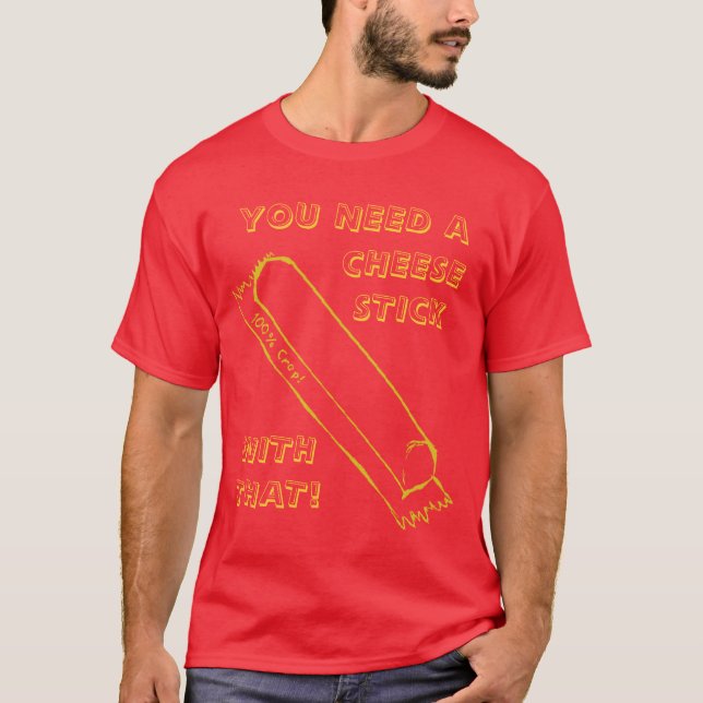 Camiseta Usted necesita un Cheesestick (Anverso)