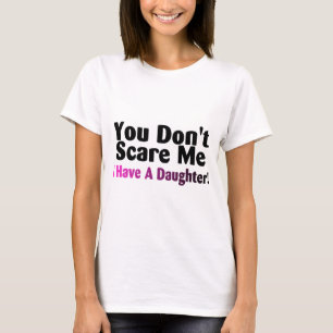 Camiseta Usted no me asusta que tengo una hija