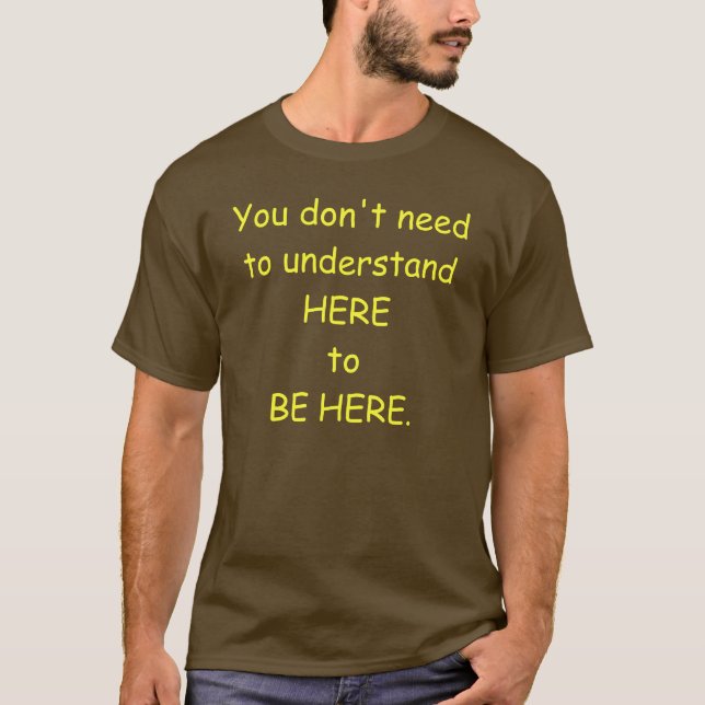 Camiseta Usted no necesita entender aquí para ser (Anverso)