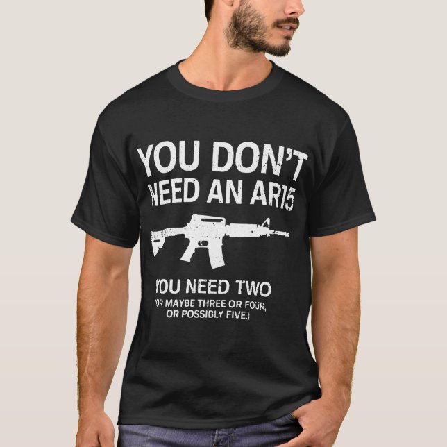 Camiseta usted no necesita un arma ar15 (Anverso)