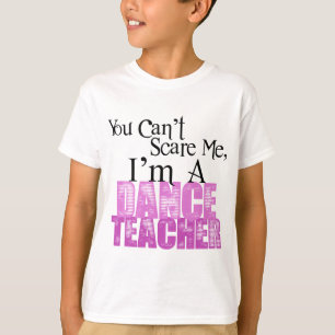 Camiseta Usted no puede asustarme, profesor de la danza