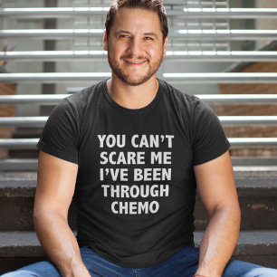 Camiseta Usted no puede asustarme que he estado con Chemo