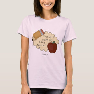 Camiseta ¡Usted no puede asustarme… que soy profesor!