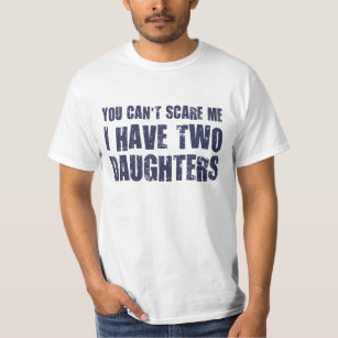 Camiseta Usted no puede asustarme que tengo dos hijas