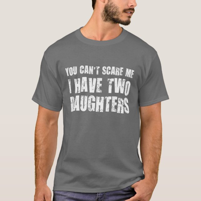Camiseta Usted no puede asustarme que tengo dos hijas (Anverso)