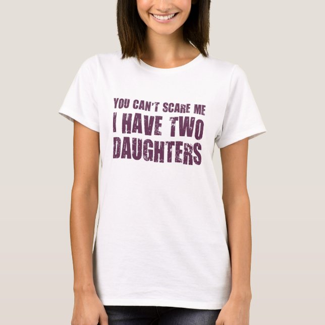 Camiseta Usted no puede asustarme que tengo dos hijas (Anverso)