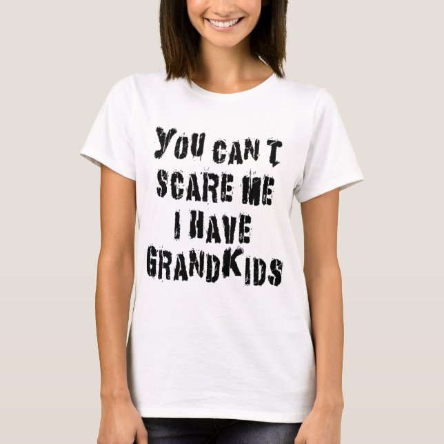 Camiseta Usted no puede asustarme que tengo Grandkids (Anverso)