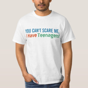 Camiseta Usted no puede asustarme, yo tiene adolescentes,