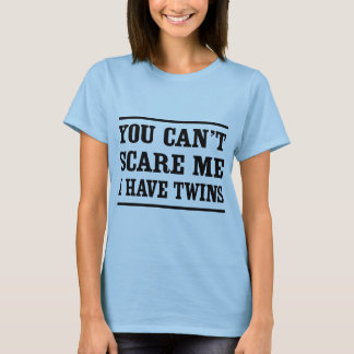Camiseta Usted no puede asustarme, yo tiene gemelos