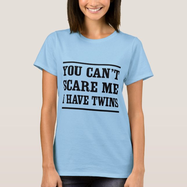 Camiseta Usted no puede asustarme, yo tiene gemelos (Anverso)