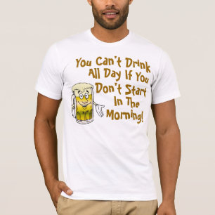 Camiseta Usted no puede beber todo el día