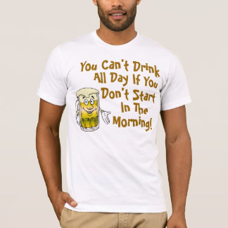 Camiseta Usted no puede beber todo el día
