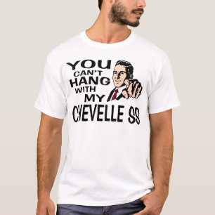Camiseta ¡Usted no puede colgar con mi Chevelle SS! Diseñ