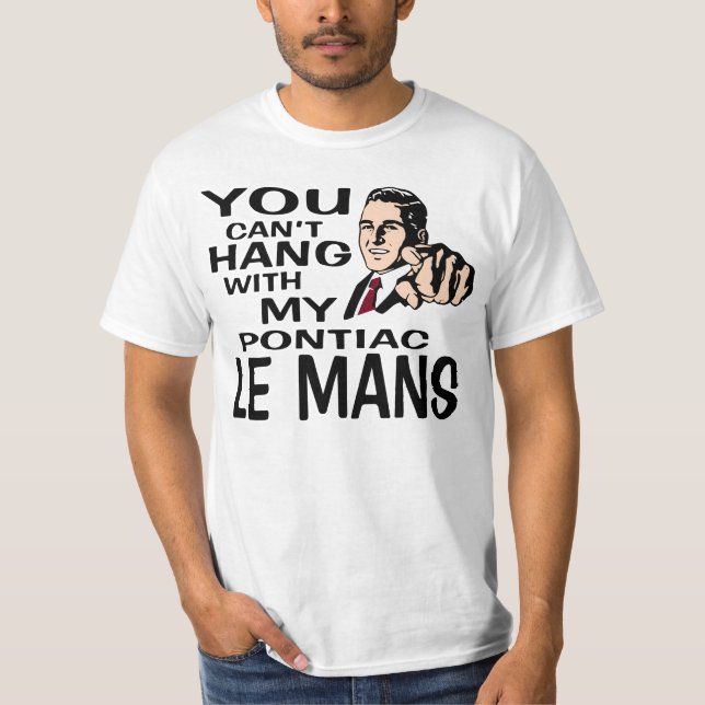 Camiseta ¡Usted no puede colgar con mi Le Mans! Diseño de (Anverso)