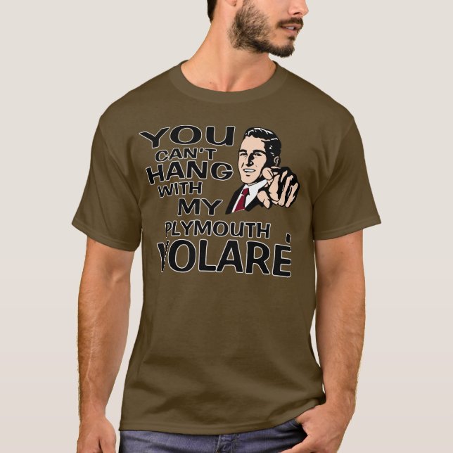 Camiseta ¡Usted no puede colgar con mi Plymouth Volare! (Anverso)