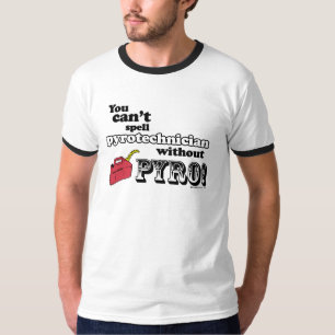 Camiseta ¡Usted no puede deletrear "Pyrotechnician" sin