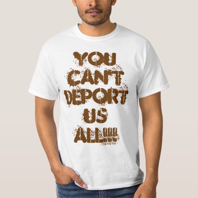 CAMISETA ¡USTED NO PUEDE DEPORTAR LOS E.E.U.U. TODOS!!! (Anverso)