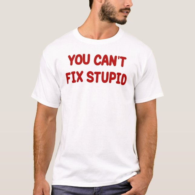 CAMISETA USTED NO PUEDE FIJAR ESTÚPIDO (Anverso)
