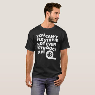 Camiseta Usted no puede fijar estúpido, no incluso con la
