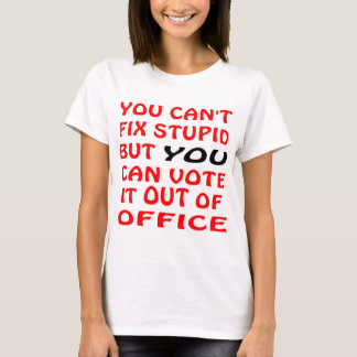 Camiseta Usted no puede fijar estúpido usted puede votarlo