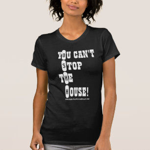 Camiseta ¡Usted no puede parar la casa! O.S.H.H. Señora T
