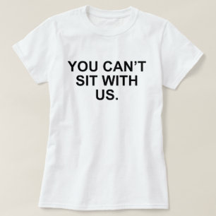 CAMISETA USTED NO PUEDE SENTARSE CON EL CHICA MALO DE LOS