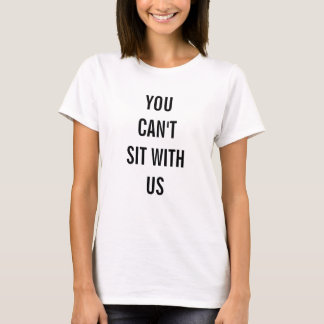 Camiseta Usted no puede sentarse con nosotros