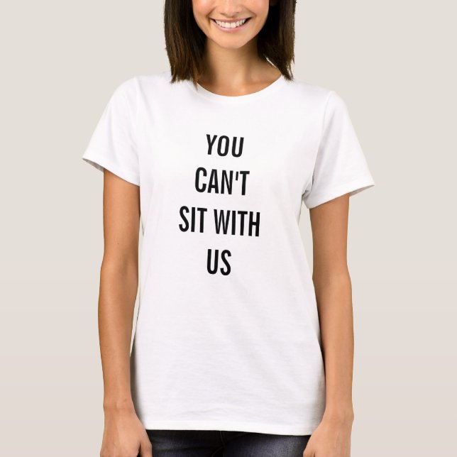 Camiseta Usted no puede sentarse con nosotros (Anverso)