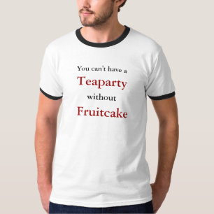 Camiseta Usted no puede tener a, Teaparty, fuera, Fruitcake