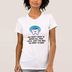 Camiseta Usted no tiene que cepillar todos sus dientes
