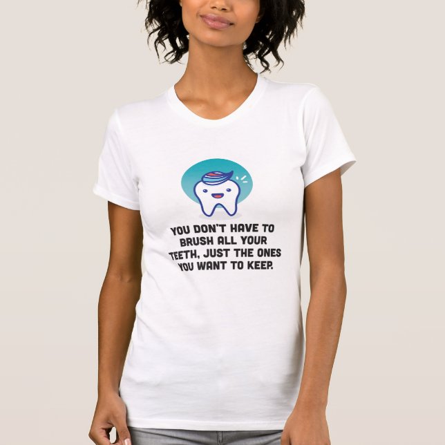 Camiseta Usted no tiene que cepillar todos sus dientes (Anverso)