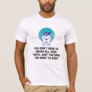 Camiseta Usted no tiene que cepillar todos sus dientes