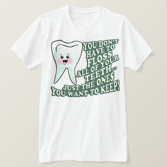 Camiseta Usted no tiene que Floss todos sus dientes (Anverso del diseño)