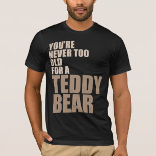 Camiseta Usted nunca es demasiado viejo para un oso de