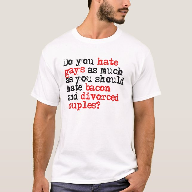 Camiseta Usted odia gays tanto como el tocino (Anverso)