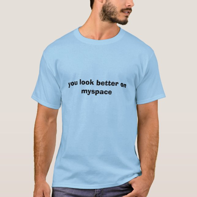 Camiseta usted parece mejor en myspace (Anverso)
