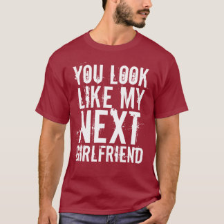 Camiseta Usted parece mi GF siguiente
